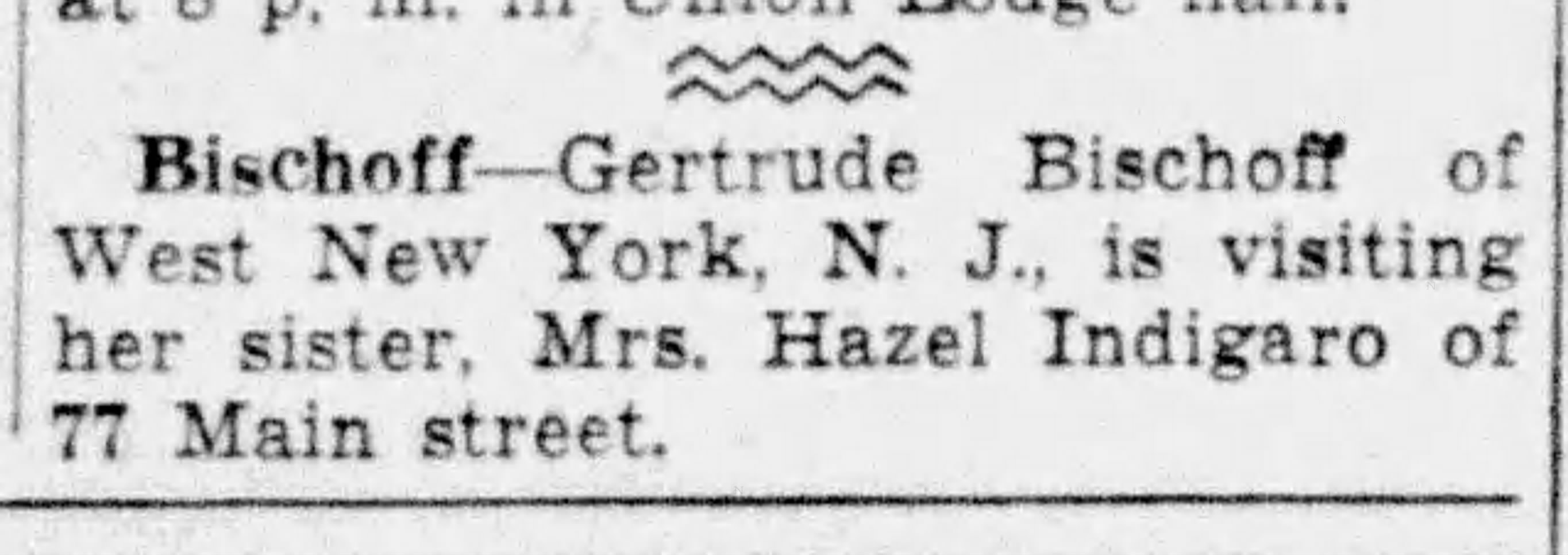 Newspaper personal column: Gertrude Bischoff of West New York, NJ, sister of Mrs. Hazel V. Indigaro, visiting at 77 Main Street, New London