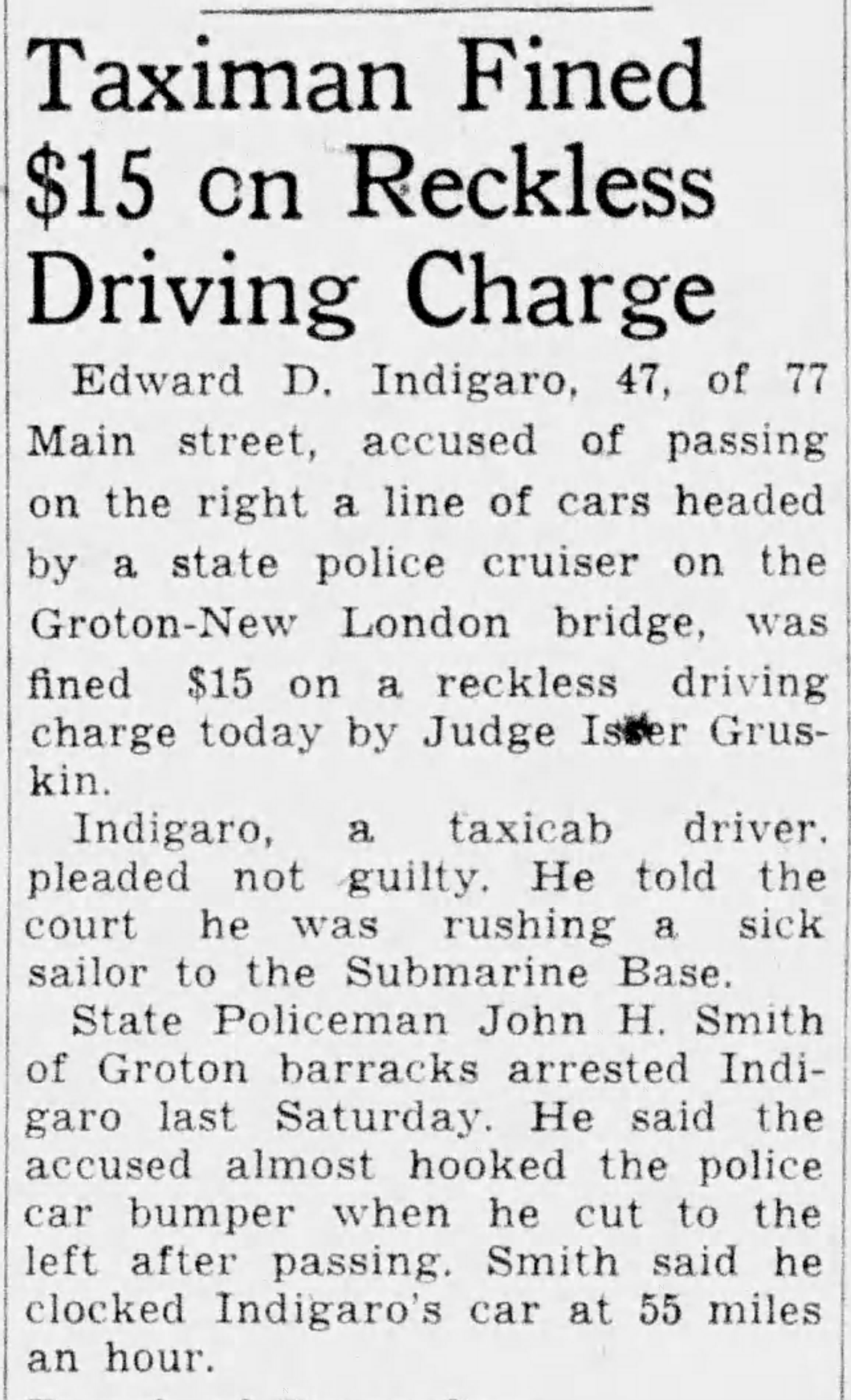 Newspaper clipping: Taximan Fined $15 on Reckless Driving Charge — Edward D. Indigaro, taxicab driver, fined by Judge Isidor Gruskin after pleading not guilty and stating he was rushing a sick sailor to the Submarine Base