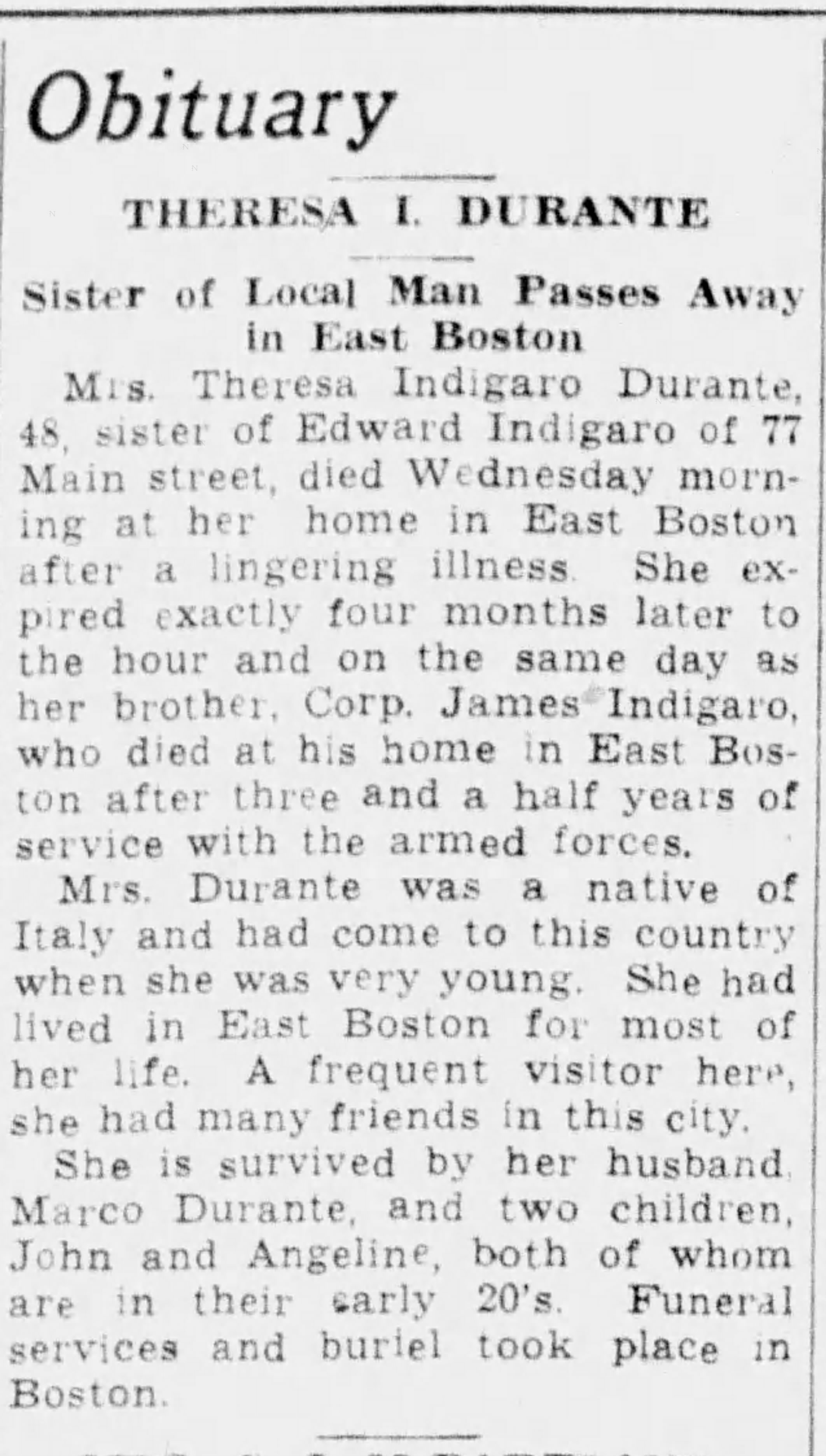 Obituary for Theresa Indigaro Durante, age 48, of East Boston — sister of Edward Indigaro of 77 Main Street, New London; survived by husband Marco Durante and children John and Angeline; died August 5, 1946, four months to the hour after brother James